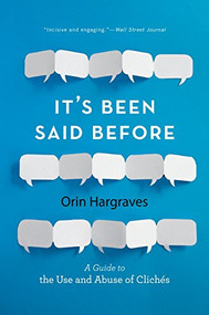 It's Been Said Before (A Guide to the Use and Abuse of Clichés) by Orin Hargraves, 9780190624156