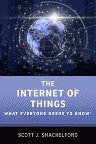 The Internet of Things (What Everyone Needs to Know®) by Scott J. Shackelford, 9780190943806
