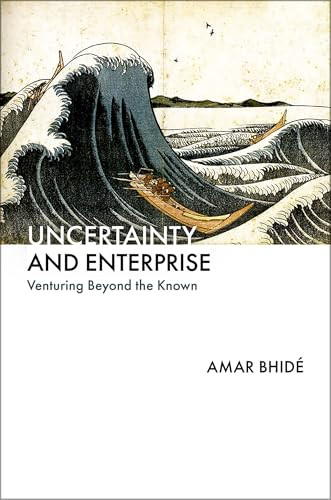 Uncertainty and Enterprise (Venturing Beyond the Known) by Amar Bhidé, 9780197688359