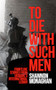 To Die With Such Men (Frontline Stories from Ukraine's International Legion) by Shannon Monaghan, 9781911723899