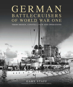 German Battlecruisers of World War One (Their Design, Construction and Operations) by Gary Staff, Marsden Samuel, 9781399078689