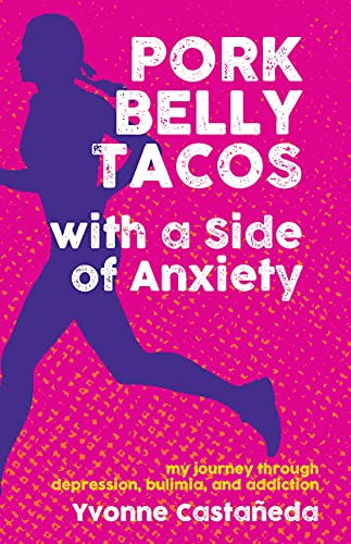 Pork Belly Tacos with a Side of Anxiety (My Journey Through Depression, Bulimia, and Addiction) - 9781595801401 by Yvonne Castañeda, 9781595801401