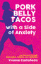 Pork Belly Tacos with a Side of Anxiety (My Journey Through Depression, Bulimia, and Addiction) - 9781595801401 by Yvonne Castañeda, 9781595801401