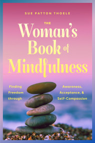 The Woman's Book of Mindfulness (Finding Freedom through Awareness, Acceptance, and Self-Compassion) by Sue Patton Thoele, M.J. Ryan, 9781684817832