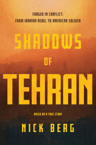 Shadows of Tehran (Forged in Conflict: From Iranian Rebel to American Soldier) by Nick Berg, 9798991971409