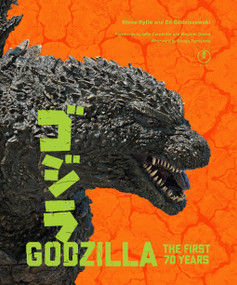Godzilla: The First 70 Years (The Official Illustrated History of the Japanese Productions) by Steve Ryfle, Ed Godziszewski, John Carpenter, Megumi Odaka, Shogo Tomiyama, 9781419762116