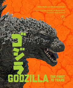 Godzilla: The First 70 Years (The Official Illustrated History of the Japanese Productions) by Steve Ryfle, Ed Godziszewski, John Carpenter, Megumi Odaka, Shogo Tomiyama, 9781419762116