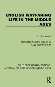 English Wayfaring Life in the Middle Ages by J. J. Jusserand, Lucy Toulmin Smith, 9781041019657