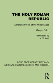 The Holy Roman Republic (A Historic Profile of the Middle Ages) by Giorgio Falco, K. V. Kent, 9781041003434