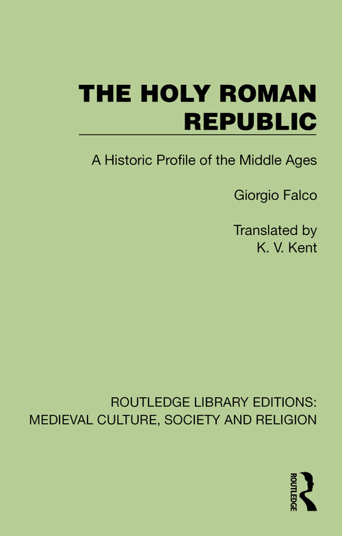 The Holy Roman Republic (A Historic Profile of the Middle Ages) by Giorgio Falco, K. V. Kent, 9781041003434