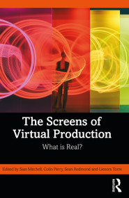 The Screens of Virtual Production (What is Real?) by Sian Mitchell, Colin Perry, Sean Redmond, Lienors Torre, 9781032730721