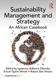 Sustainability Management and Strategy (An African Casebook) by Igazeuma Adikema Okoroba, Enoch Opare Mintah, Robert Ebo Hinson, 9781032832418