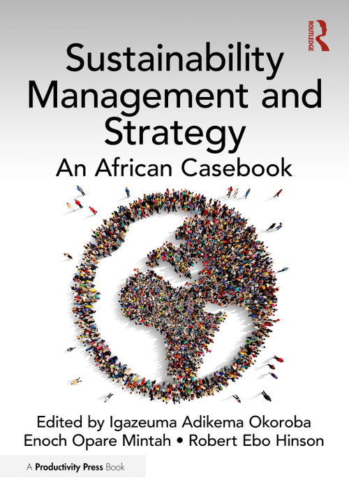 Sustainability Management and Strategy (An African Casebook) by Igazeuma Adikema Okoroba, Enoch Opare Mintah, Robert Ebo Hinson, 9781032832418