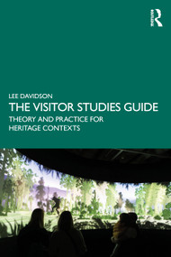 The Visitor Studies Guide (Theory and Practice for Heritage Contexts) by Lee Davidson, 9781032265285