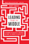 Leading from the Middle (A Playbook for Managers to Influence Up, Down, and Across the Organization) - 9781394331680 by Scott Mautz, 9781394331680