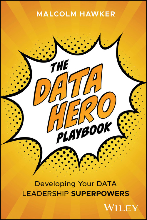 The Data Hero Playbook (Developing Your Data Leadership Superpowers) by Malcolm Hawker, 9781394310647