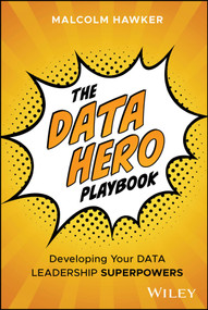 The Data Hero Playbook (Developing Your Data Leadership Superpowers) by Malcolm Hawker, 9781394310647