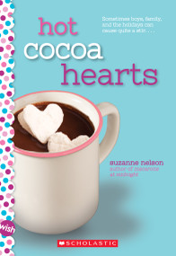 Hot Cocoa Hearts: A Wish Novel by Suzanne Nelson, 9780545928892