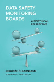 Data Safety Monitoring Boards (A Bioethical Perspective) by Deborah R. Barnbaum, Janet Wittes, 9780262552745