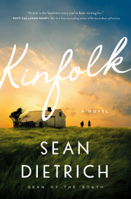 Kinfolk (A Southern Small Town Novel of Family Secrets, Forgiveness, and Hope) by Sean Dietrich, 9781400235636