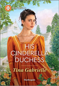 His Cinderella Duchess by Tina Gabrielle, 9781335831460