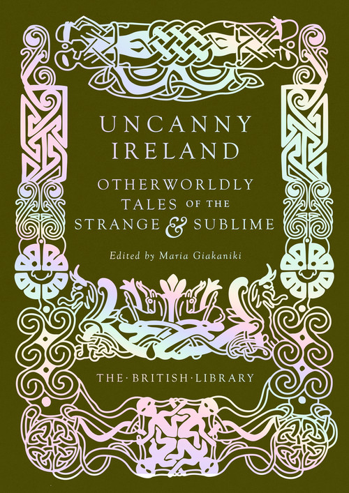 Uncanny Ireland (Otherworldly Tales of the Strange and Sublime) by Maria Giakaniki, 9780712355209