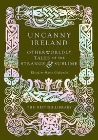 Uncanny Ireland (Otherworldly Tales of the Strange and Sublime) by Maria Giakaniki, 9780712355209