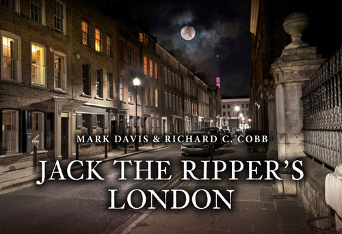 Jack the Ripper's London by Mark Davis, Richard C. Cobb, 9781398119116