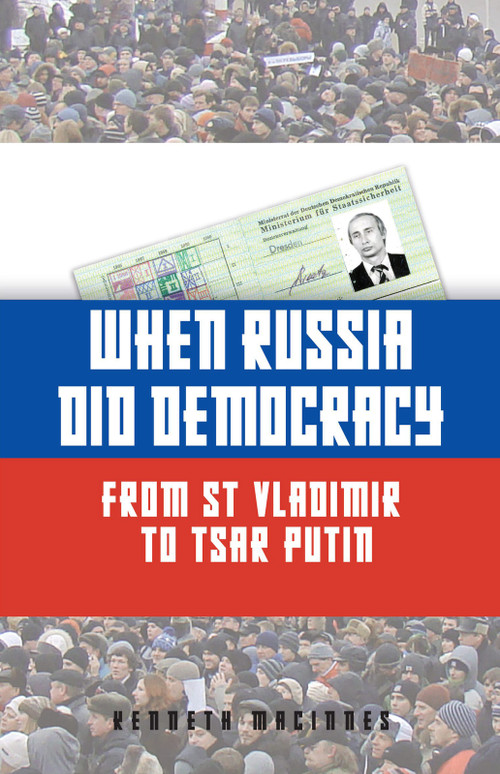 When Russia Did Democracy (From St Vladimir to Tsar Putin) by Kenneth MacInnes, 9781398125506
