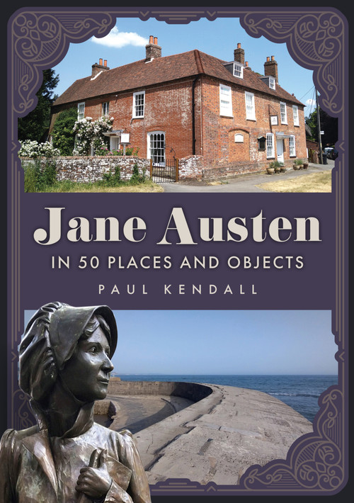 Jane Austen in 50 Places and Objects by Paul Kendall, 9781398127463