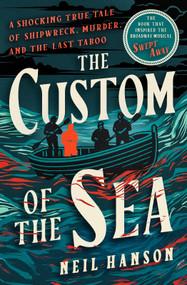 The Custom of the Sea (A Shocking True Tale of Shipwreck, Murder, and the Last Taboo) by Neil Hanson, 9781504096898