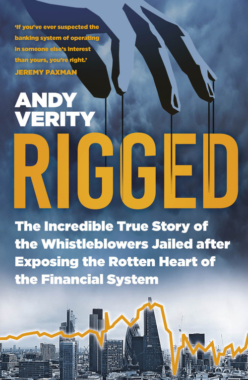 Rigged (The Incredible True Story of the Whistleblowers Jailed after Exposing the Rotten Heart of the Financial System) - 9781803996349 by Andy Verity, 9781803996349