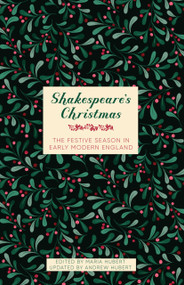Shakespeare's Christmas (The Festive Season in Early Modern England) by Maria Hubert, Andrew Hubert Von Staufer, 9781803997629