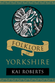 Folklore of Yorkshire - 9781803997773 by Kai Roberts, 9781803997773