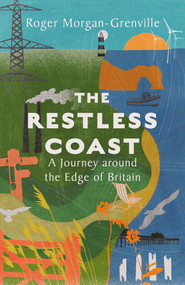 The Restless Coast (A Journey around the Edge of Britain) by Roger Morgan-Grenville, 9781837731442