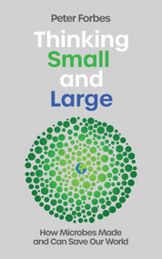 Thinking Small and Large (How Microbes Made and Can Save Our World) by Peter Forbes, 9781837731701