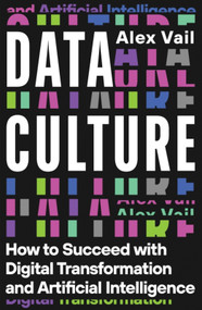 Data Culture (How to Succeed with Digital Transformation and Artificial Intelligence) by Alex Vail, 9781837732319