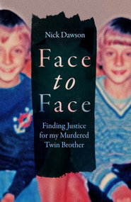 Face to Face (Finding Justice for My Murdered Twin Brother) by Nick Dawson, 9781837732425