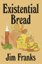 Existential Bread by Jim Franks, 9781937112431