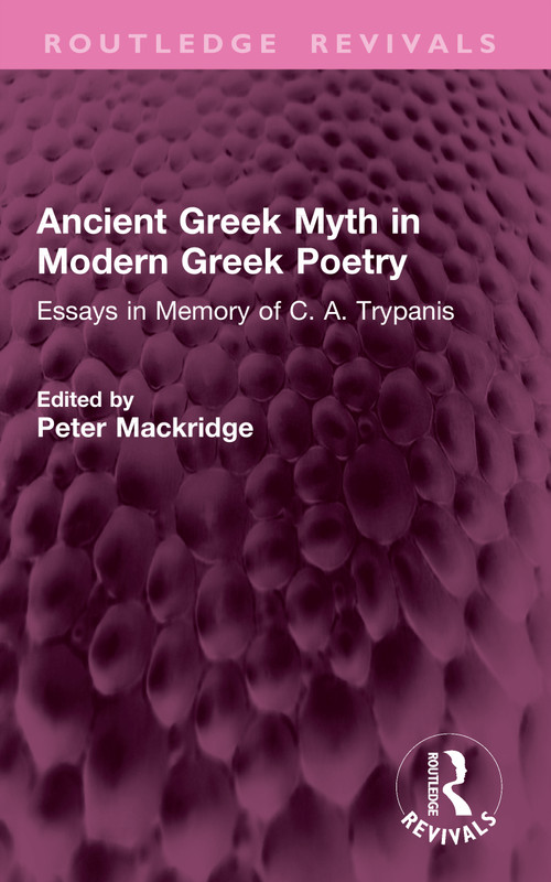 Ancient Greek Myth in Modern Greek Poetry (Essays in Memory of C. A. Trypanis) - 9781032509242 by Peter Mackridge, 9781032509242