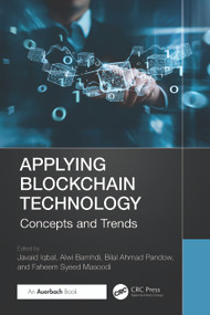 Applying Blockchain Technology (Concepts and Trends) by Javaid Iqbal, Alwi Bamhdi, Bilal Ahmad Pandow, Faheem Syeed Masoodi, 9781032637037
