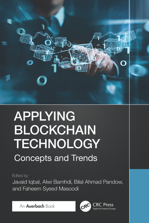 Applying Blockchain Technology (Concepts and Trends) by Javaid Iqbal, Alwi Bamhdi, Bilal Ahmad Pandow, Faheem Syeed Masoodi, 9781032637037