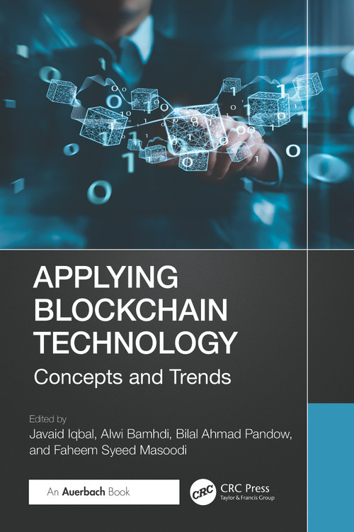 Applying Blockchain Technology (Concepts and Trends) by Javaid Iqbal, Alwi Bamhdi, Bilal Ahmad Pandow, Faheem Syeed Masoodi, 9781032637037