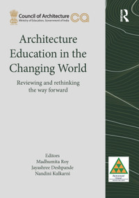 Architecture Education in the Changing World by Madhumita Roy, Jayashree Deshpande, Nandini Kulkarni, 9781032944944