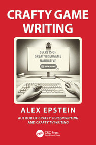 Crafty Game Writing (Secrets of Great Videogame Narrative) by Alex Epstein, 9781032963150