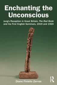 Enchanting the Unconscious (Jung's Reception in Great Britain, The Red Book and his First English Seminars, 1919 and 1920) by Diane Finiello Zervas, 9781032234526
