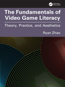 The Fundamentals of Video Game Literacy (Theory, Practice, and Aesthetics) by Ryan Zhao, 9781032869278