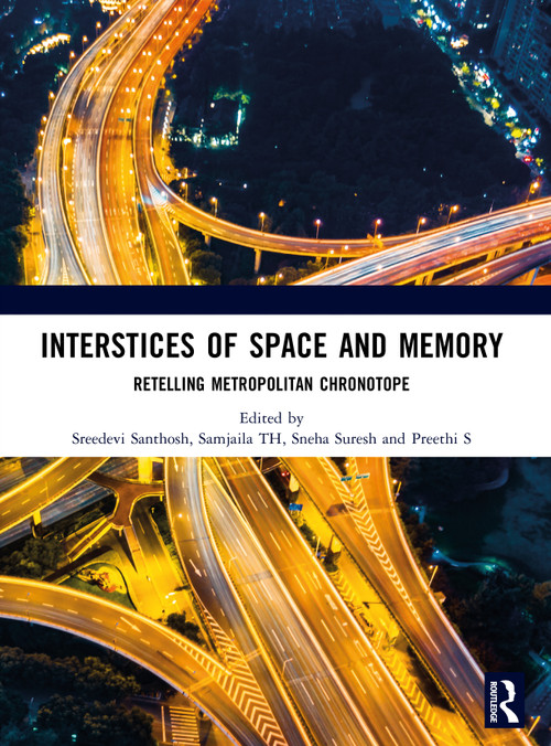 Interstices of Space and Memory by Sreedevi Santhosh, Samjaila TH, Sneha Suresh, Preethi S., 9781032999098