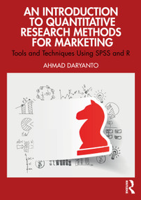 An Introduction to Quantitative Research Methods for Marketing (Tools and Techniques Using SPSS and R) by Ahmad Daryanto, 9781032525648