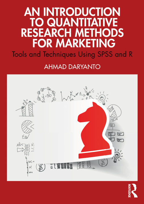 An Introduction to Quantitative Research Methods for Marketing (Tools and Techniques Using SPSS and R) by Ahmad Daryanto, 9781032525648